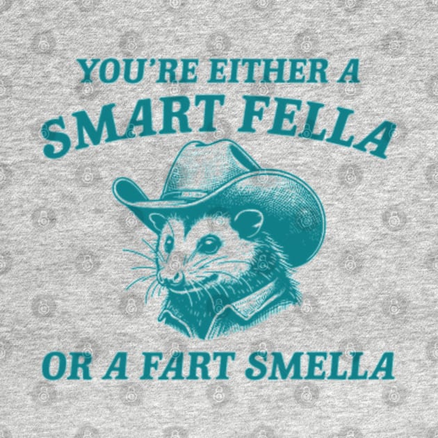 You're Either A Smart Fella Or A Fart Smella Funny Possum by JanaeLarson